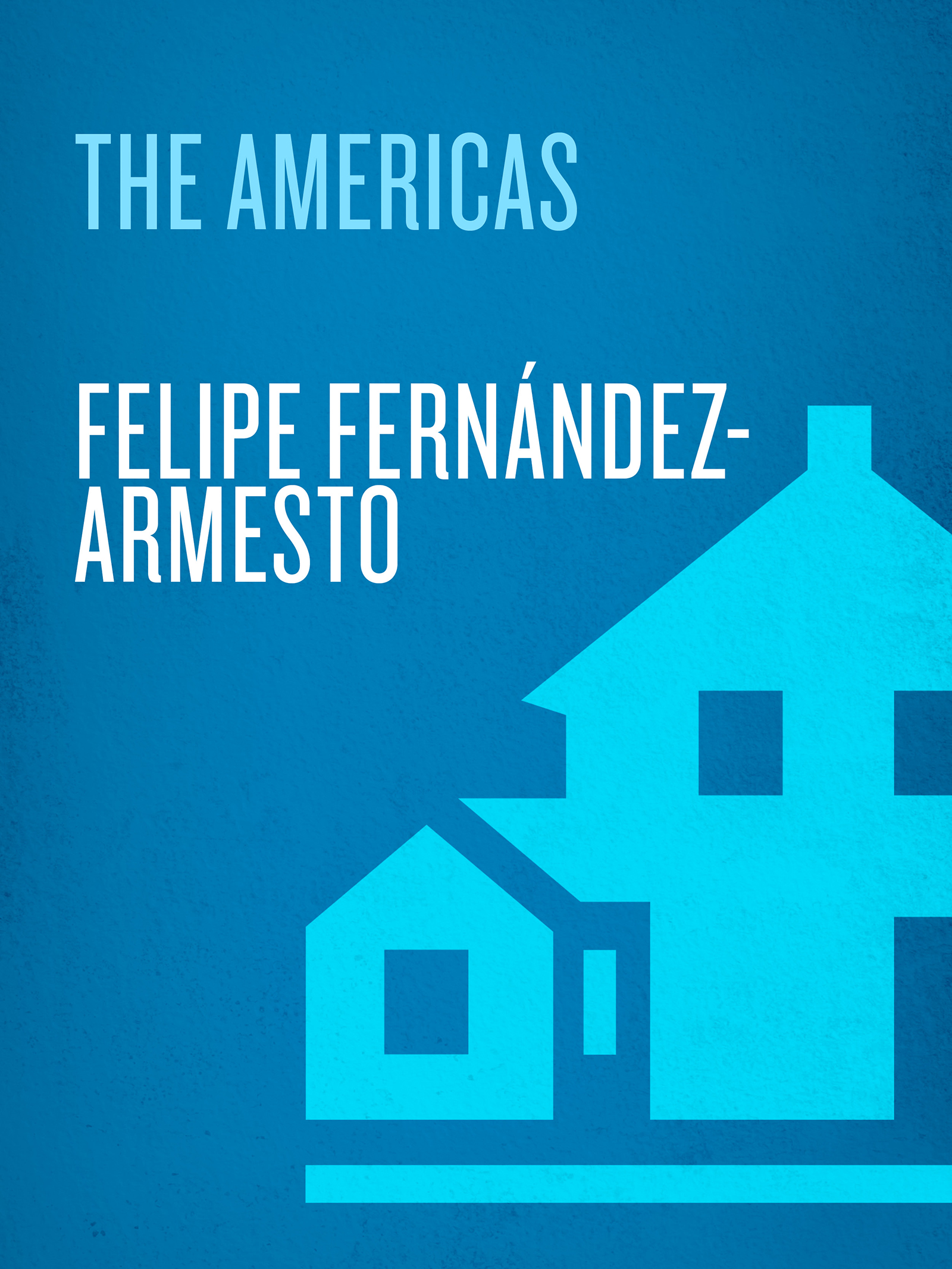 FELIPE FERNANDEZ-ARMESTO THE AMERICAS A Hemispheric History A MODERN - photo 1