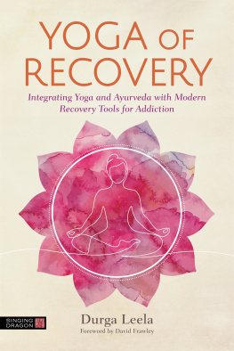 Durga Leela Yoga of Recovery: Integrating Yoga and Ayurveda with Modern Recovery Tools for Addiction