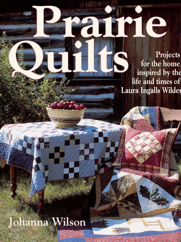 Prairie Quilts Projects for the Home Inspired by the Life and Times of Laura - photo 1