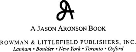 A JASON ARONSON BOOK ROWMAN LITTLEFIELD PUBLISHERS INC Published in the - photo 1