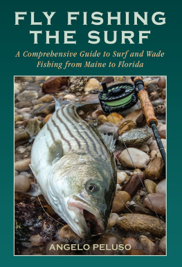 Angelo Peluso - Fly Fishing the Surf: A Comprehensive Guide to Surf and Wade Fishing from Maine to Florida