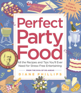 Diane Phillips - Perfect Party Food: All the Recipes and Tips Youll Ever Need for Stress-Free Entertaining from the Diva of Do-Ahead