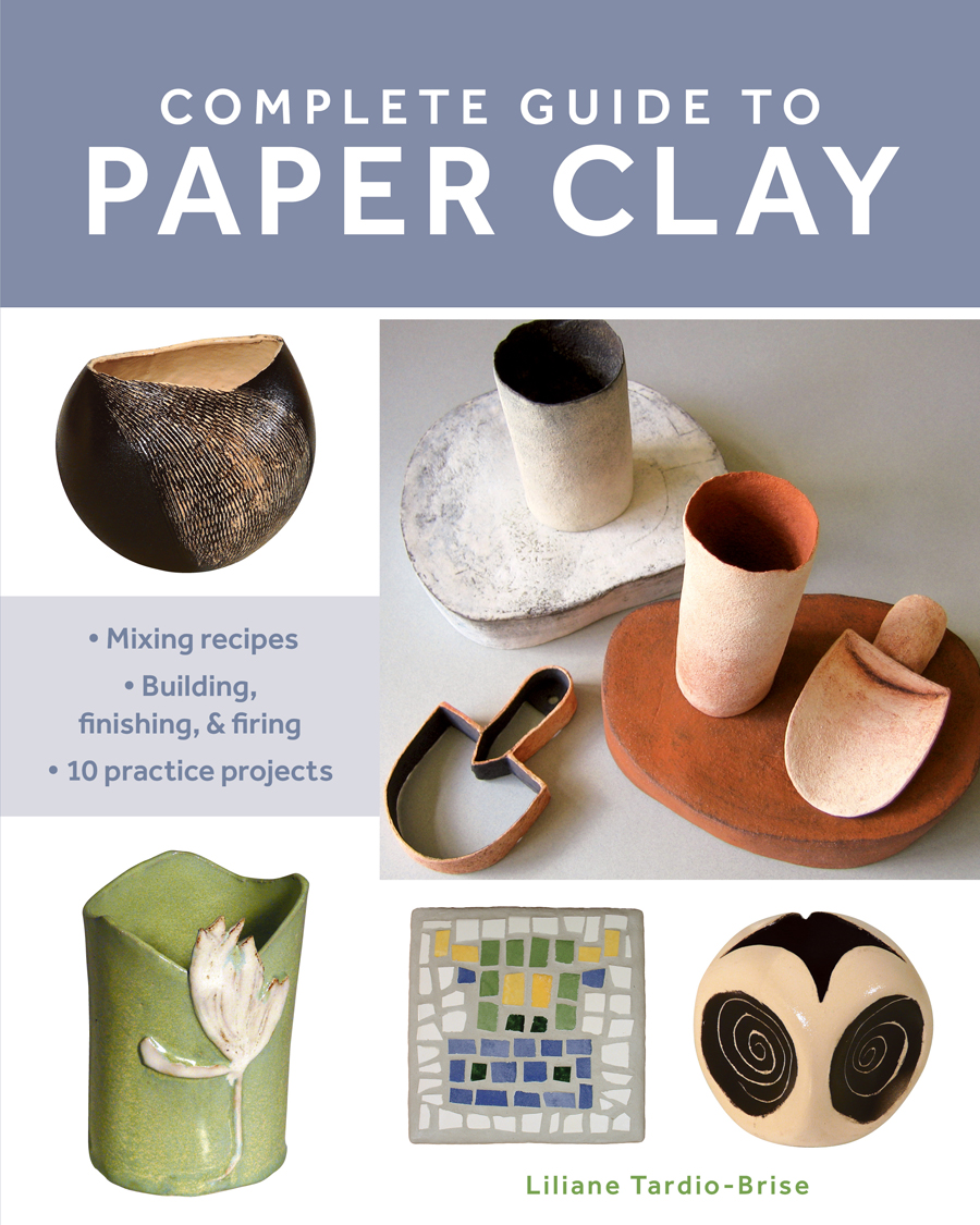 COMPLETE GUIDE TO PAPER CLAY To all creators STACKPOLE BOOKSAn imprint of - photo 1