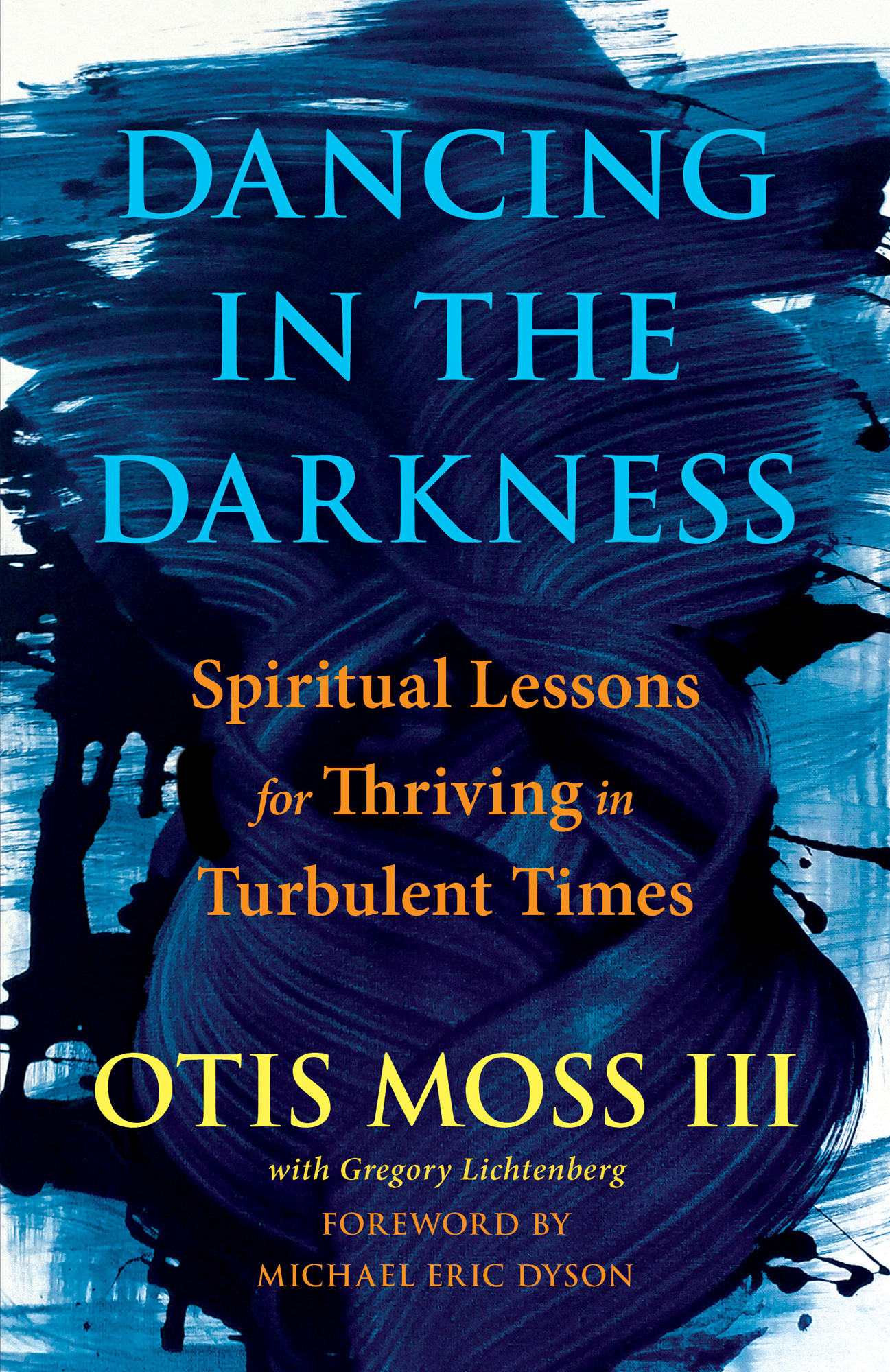 Dancing in the Darkness Spiritual Lessons for Thriving in Turbulent Times Otis - photo 1