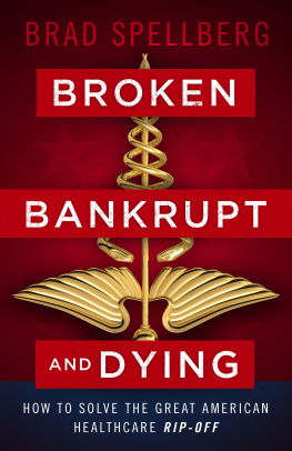 Brad Spellberg - Broken, Bankrupt, and Dying: How to Solve the Great American Healthcare Rip-off