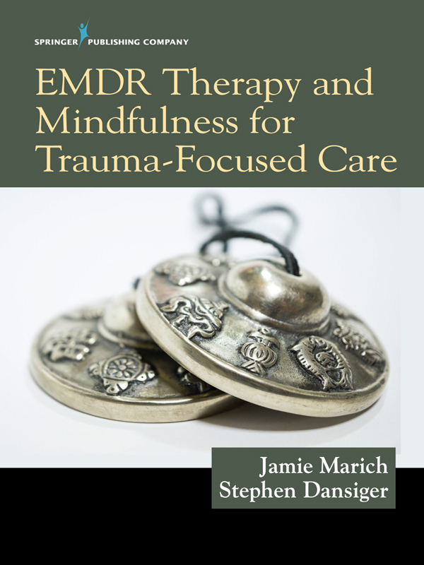 i EMDR THERAPY AND MINDFULNESS FOR TRAUMA-FOCUSED CARE ii ABOUT THE AUTHORS - photo 1