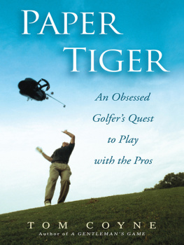 Tom Coyne - Paper Tiger: An Obsessed Golfers Quest to Play with the Pros