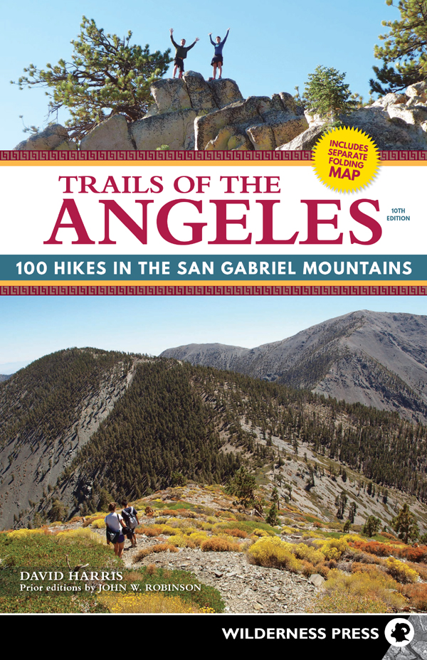 TRAILS OF THE ANGELES 100 HIKES IN THE SAN GABRIEL MOUNTAINS 10th Edition - photo 1