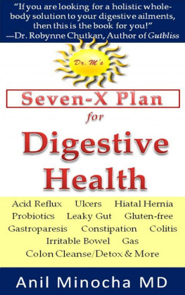 Anil Minocha Dr. Ms Seven-X Plan for Digestive Health: Acid Reflux, Ulcers, Hiatal Hernia, Probiotics, Leaky Gut, Gluten-free, Gastroparesis, Constipation, Colitis, Irritable Bowel, Gas, Colon Cleanse/Detox & More