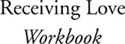 Receiving Love Workbook A Unique Twelve-Week Course for Couples and Singles - image 1