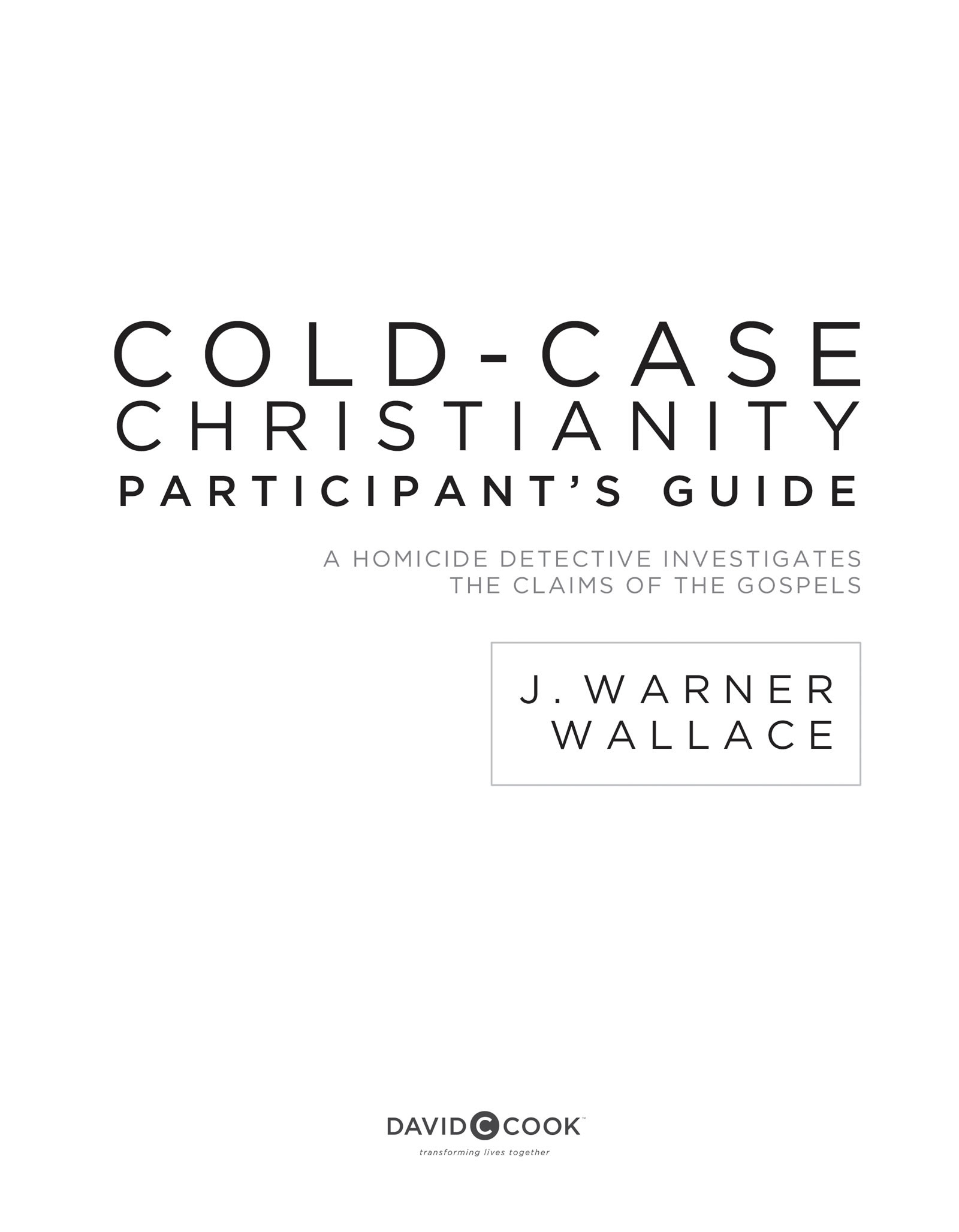 COLD-CASE CHRISTIANITY PARTICIPANTS GUIDE Published by David C Cook 4050 Lee - photo 2