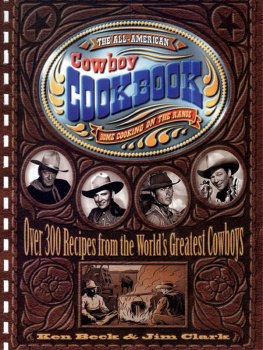 Ken Beck - The All-American Cowboy Cookbook: Over 300 Recipes From the Worlds Greatest Cowboys