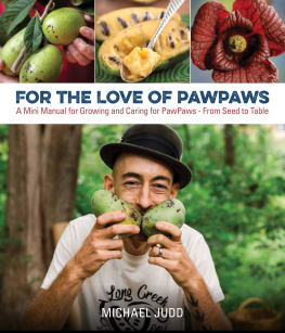 Michael Judd For the Love of PawPaws: A Mini Manual for Growing and Caring for PawPaws--From Seed to Table