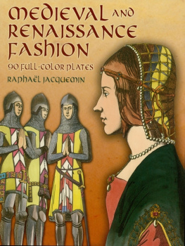 Raphaël Jacquemin - Medieval and Renaissance Fashion: 90 Full-Color Plates