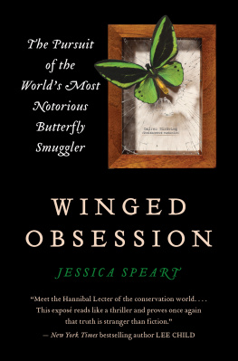 Jessica Speart - Winged Obsession: The Pursuit of the Worlds Most Notorious Butterfly Smuggler