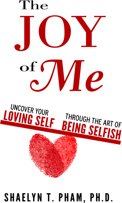 The JOY of Me UNCOVER YOUR LOVING SELF THROUGH THE ART OF BEING SELFISH - photo 1