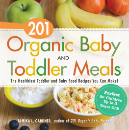 Tamika L Gardner - 201 Organic Baby And Toddler Meals: The Healthiest Toddler and Baby Food Recipes You Can Make!