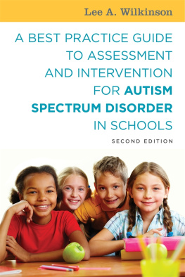 Lee A. Wilkinson A Best Practice Guide to Assessment and Intervention for Autism Spectrum Disorder in Schools