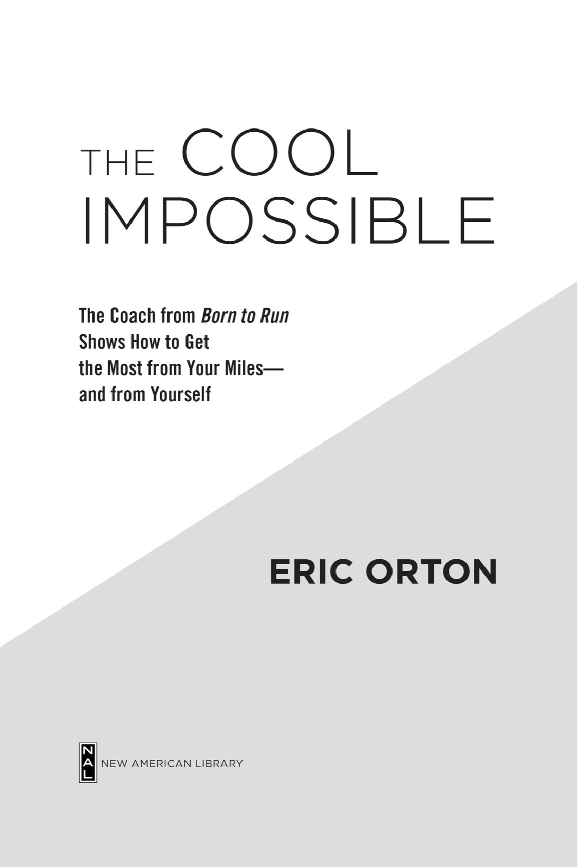 The Cool Impossible The Coach from Born to Run Shows How to Get the Most from Your Miles - And From Yourself - image 2