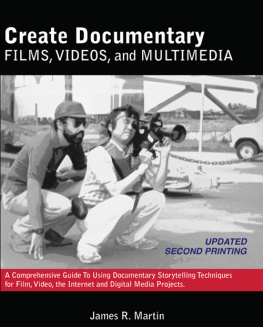 James R. Martin - Create Documentary Films, Videos, and Multimedia: A Comprehensive Guide to Using Documentary Storytelling Techniques for Film, Video, the Internet and Digital Media Projects.