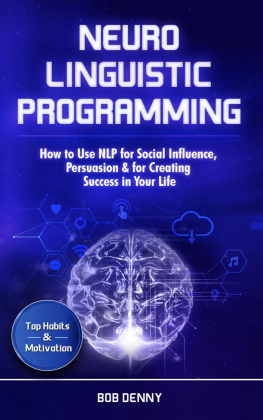 Bob Denny - Neuro-Linguistic Programming: How to Use NLP for Social Influence, Persuasion & for Creating Success in Your Life