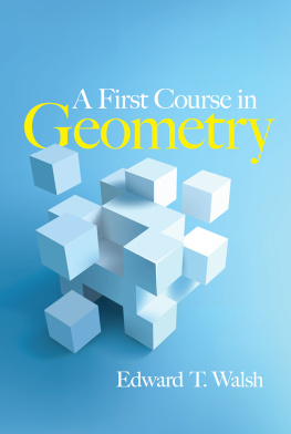 Edward T Walsh - A First Course in Geometry