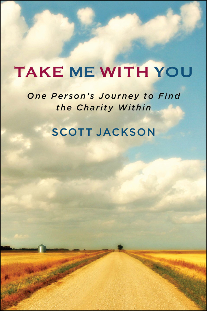 ADVANCE PRAISE FOR Take Me with You Scott Jackson knows that good - photo 1