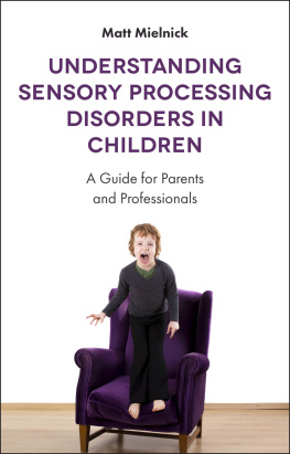 Matt Mielnick Understanding Sensory Processing Disorders in Children: A Guide for Parents and Professionals