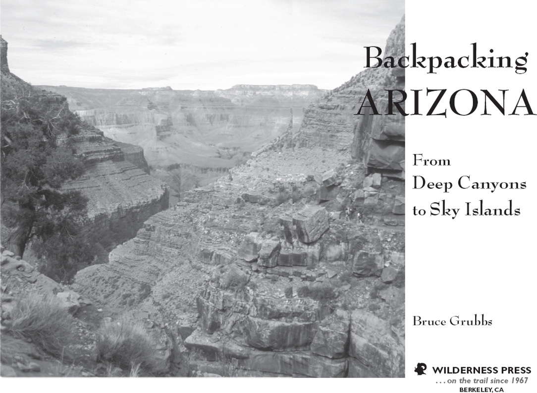 Backpacking Arizona 1ST EDITION September 2003 3rd printing 2012 - photo 4