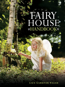 Liza Gardner Walsh - Fairy House Handbook