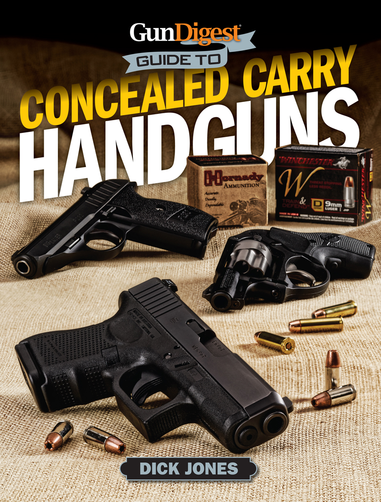 Gun Digest GUIDE TO CONCEALED CARRY HANDGUNS DICK JONES Thank you for - photo 1