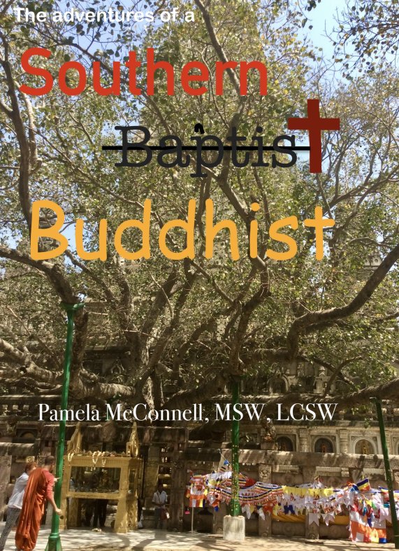 The Adventures of a Southern Baptist Buddhist Pamela McConnell MSW LCSW - photo 1