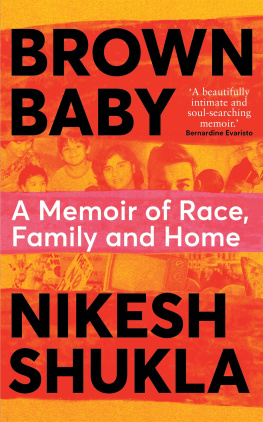 Nikesh Shukla Brown Baby: A Memoir of Race, Family and Home