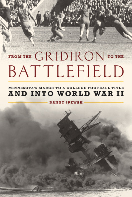 Danny Spewak - From the Gridiron to the Battlefield: Minnesotas March to a College Football Title and Into World War II