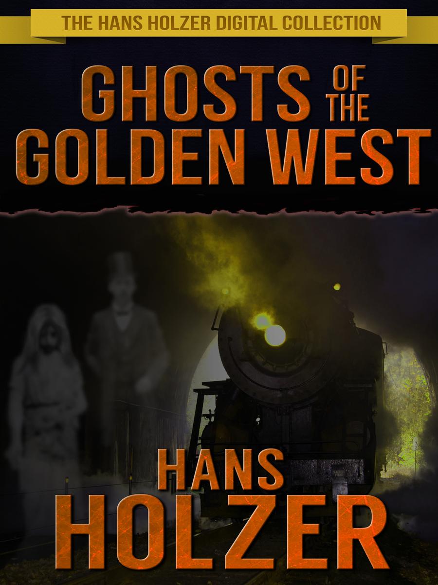 GHOSTS OF THE GOLDEN WEST By Hans Holzer A Panta Rei Release Panta Rei is - photo 1