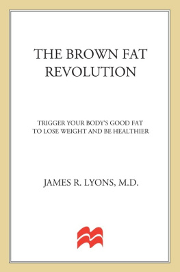 James Lyons The Brown Fat Revolution: Trigger Your Bodys Good Fat to Lose Weight and Be Healthier