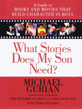 Michael Gurian What Stories Does My Son Need?: A Guide to Books and Movies that Build Character in Boys