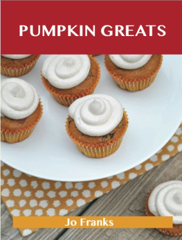 Jo Franks - Pumpkin Greats: Delicious Pumpkin Recipes, the Top 82 Pumpkin Recipes