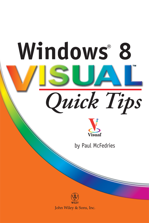 Windows 8 Visual Quick Tips Published byJohn Wiley Sons Inc 10475 - photo 1