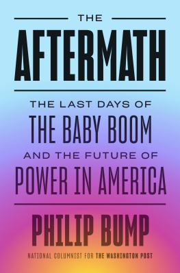 Philip Bump - The Aftermath: The Last Days of the Baby Boom and the Future of Power in America