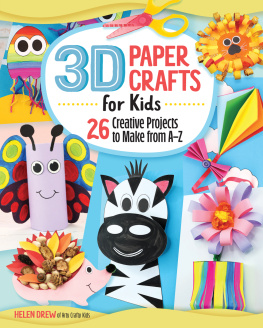 Helen Drew - 3D Paper Crafts for Kids: 26 Creative Projects to Make from A-Z