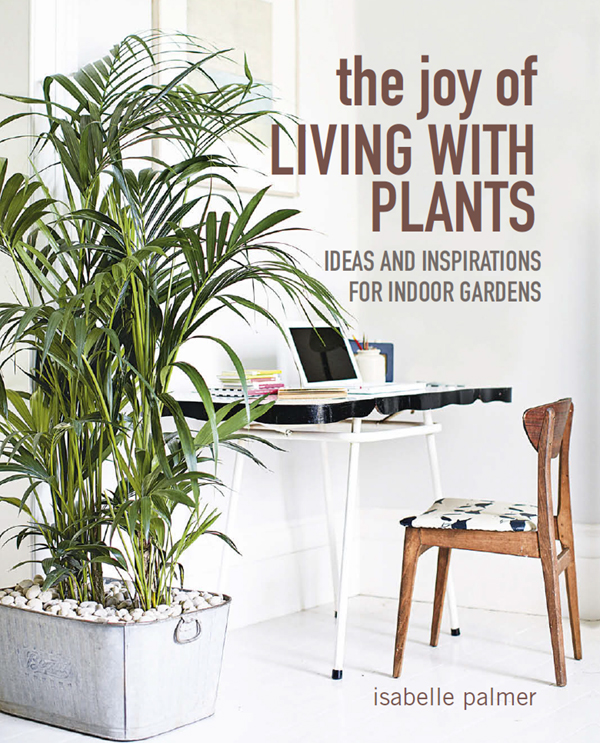 the joy of LIVING WITH PLANTS the joy of LIVING WITH PLANTS IDEAS AND - photo 1