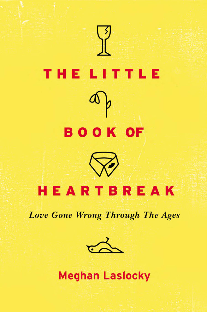 A PLUME BOOK THE LITTLE BOOK OF HEARTBREAK MEGHAN LASLOCKY grew up on a - photo 1