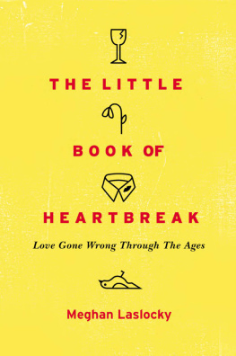Meghan Laslocky - The Little Book of Heartbreak: Love Gone Wrong Through the Ages