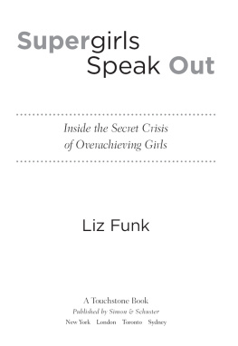 Liz Funk - Supergirls Speak Out: Inside the Secret Crisis of Overachieving Girls