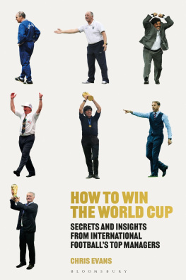 Chris Evans How to Win the World Cup: Secrets and Insights from International Footballs Top Managers