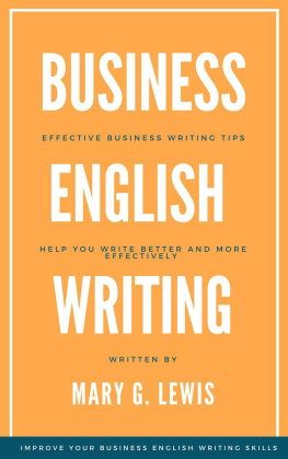 Mary G. Lewis - Business English Writing: Effective Business Writing Tips and Will Help You Write Better and More Effectively at Work