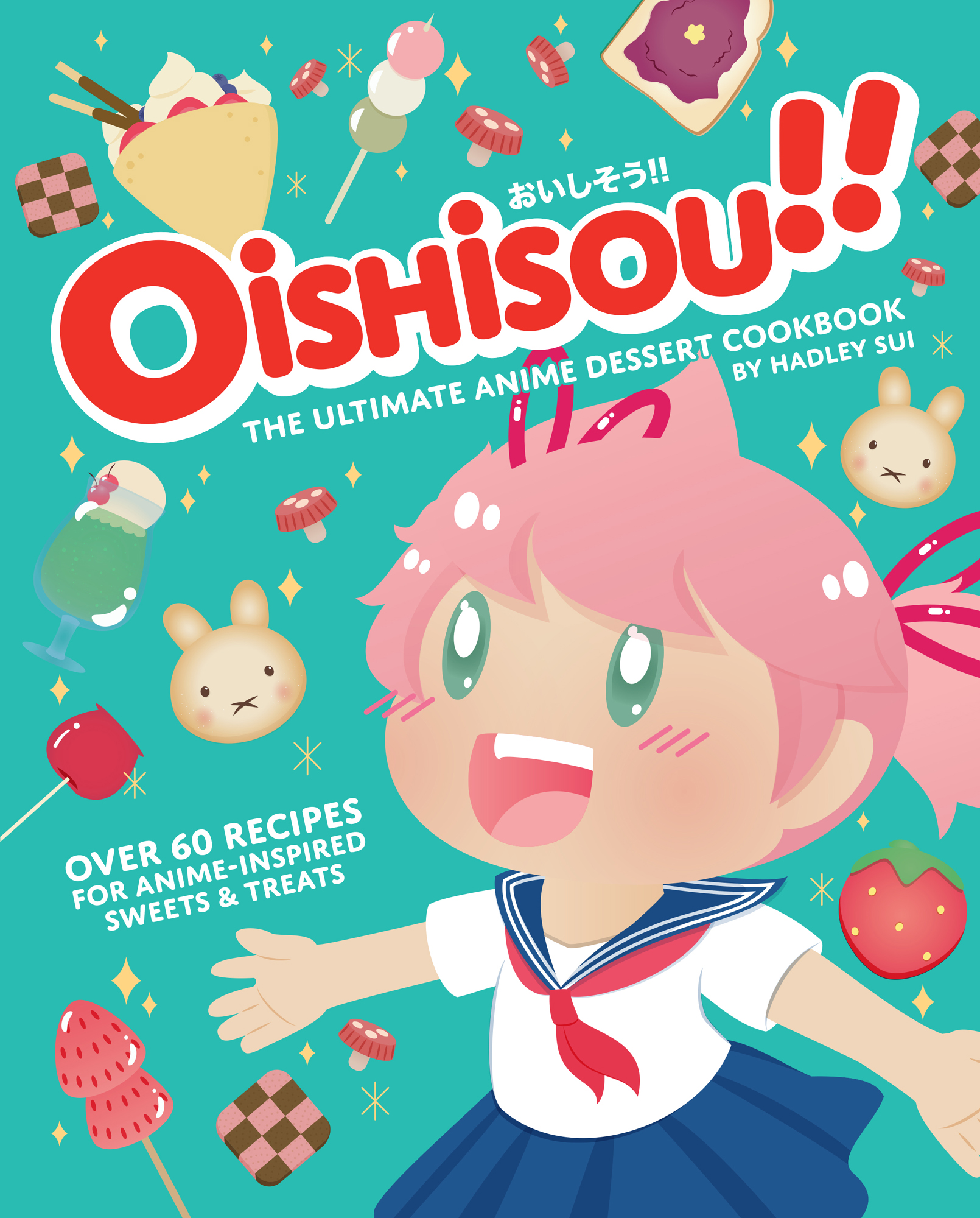 Oishisou The Ultimate Anime Dessert Cookbook by Hadley Sui Over 60 Recipes - photo 1