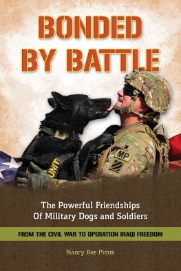Nancy Roe Pimm - Bonded by Battle: The Powerful Friendships of Military Dogs And Soldiers, From the Civil War to Operation Iraqi Freedom
