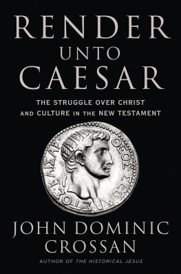 John Dominic Crossan - Render Unto Caesar: The Struggle Over Christ and Culture in the New Testament